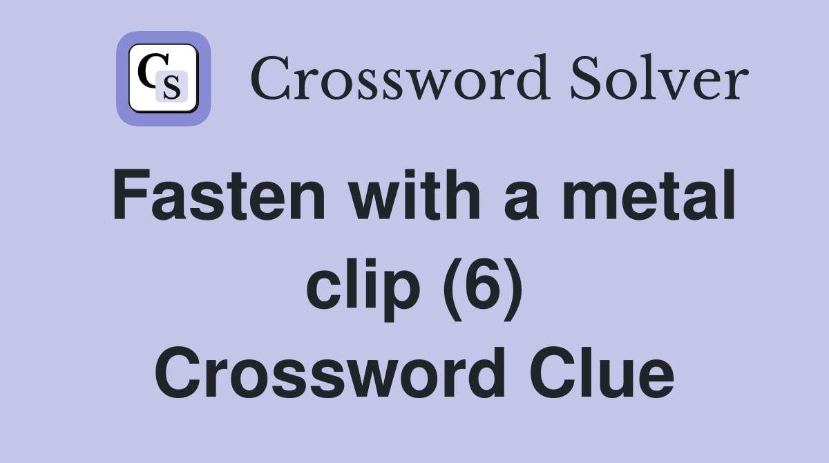 Fasten with a metal clip (6) Crossword Clue Answers Crossword Solver